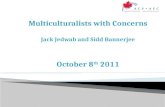 Multiculturalists with Concerns Jack Jedwab and Sidd Bannerjee October 8 th  2011