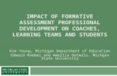 IMPACT OF FORMATIVE ASSESSMENT PROFESSIONAL DEVELOPMENT ON COACHES, LEARNING TEAMS AND STUDENTS
