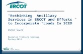 “Rethinking” Ancillary Services in ERCOT and  E fforts to Incorporate “Loads In SCED” ERCOT Staff