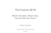 The Future Of AI What’s Possible, What’s Not,  How Do We Get There?