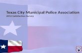 Texas  City Municipal Police  Association 2012 Satisfaction Survey