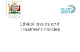 Ethical Issues and  Treatment Policies