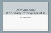 Dactyloscopy (the study of fingerprints)