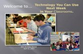 Technology You Can Use Next Week  in Your  Classrooms .