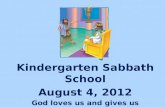 Kindergarten Sabbath School August 4,  2012 God loves us and gives us everything we need