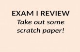 EXAM I  REVIEW Take out some scratch paper!