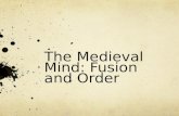 The Medieval Mind: Fusion and Order