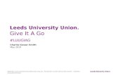 Leeds University Union. Give  I t A Go #LUUGIAG