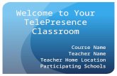 Welcome to Your TelePresence  Classroom