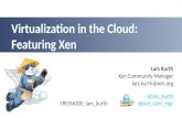 Virtualization in  the Cloud: Featuring  Xen