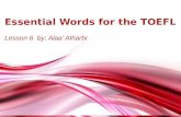 Essential  Words  for the TOEFL Lesson  6   by:  Alaa ’  Alharbi