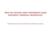WHY DO OCEANS AND CONTINENTS HAVE DIFFERENT THERMAL PROPERTIES?