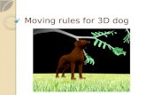 Moving rules for 3D dog