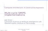 Computer Architecture: A Constructive Approach Multi-cycle SMIPS Implementations Joel Emer
