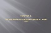 Chapter 2 : The  Planting of English America:  1500-1733