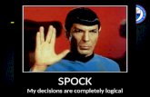 SPOCK My decisions are completely  logical