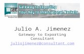 Julio A. Jimenez Gateway to Exporting Consultant juliojimenez@consultant