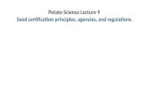 Potato  Science  Lecture 9  Seed  certification principles, agencies, and regulations.