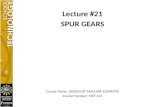 Lecture #21 SPUR GEARS Course Name : DESIGN OF MACHINE ELEMENTS Course Number: MET 214