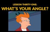 LESSON  THIRTY-ONE: WHAT’S YOUR ANGLE?
