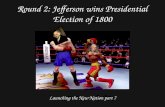 Round 2: Jefferson wins Presidential Election of 1800