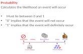 Probability  Calculates the likelihood an event will occur    Must lie between 0 and 1