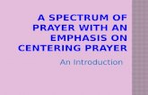 A spectrum of Prayer with an emphasis on centering Prayer