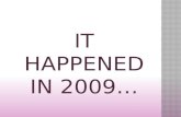 IT HAPPENED IN 2009…