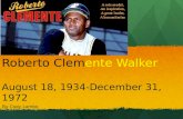Roberto Clem ente Walker  August  18,  1934- December 31, 1972