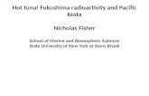Hot tuna! Fukushima radioactivity and Pacific biota Nicholas  Fisher