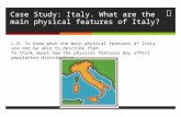 Case Study: Italy. What are the  main physical features of Italy?