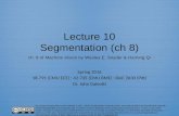 Lecture  10 Segmentation ( ch  8 ) ch. 8  of  Machine Vision  by Wesley E. Snyder &  Hairong  Qi