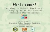 Welcome ! Working in Urbanizing  Areas:  Changing Roles for Natural Resource Professionals