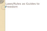 Laws/Rules as Guides to Freedom
