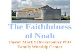 The Faithfulness of Noah Pastor Mark Schwarzbauer PhD Family Worship  Center