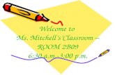 Welcome to  Ms. Mitchell’s’Classroom – ROOM 2B09 6:30 a.m.-3:00 p.m.
