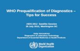 WHO Prequalification of Diagnostics –  Tips for Success  AIDS 2012  Satellite Session