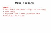 GRADE C  Describe the main steps in testing a new drug.