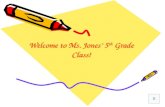 Welcome to Ms. Jones’ 5 th  Grade Class!