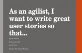 As an  agilist , I want to write great user stories so that...