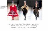 Deconstruction fashion:  garments that are unfinished, coming apart,  recycled,  re-formed