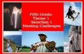 Fifth Grade:  Theme 1  Selection  1 Meeting Challenges