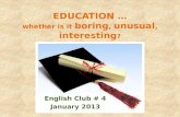 EDUCATION … whether is it  boring ,  unusual ,  interesting ?