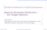 Computer Architecture: A Constructive Approach Branch Direction Prediction – Six Stage Pipeline