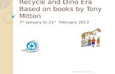 Recycle and Dino Era Based on books by Tony  Mitton