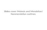 Slides cover Meiosis and Mendelian/ Nonmendelian outlines