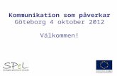 Kommunikation som påverkar Göteborg 4 oktober 2012 Välkommen!