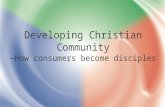 Developing Christian Community —How consumers become disciples