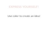 Use color to create  an idea!