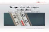 Temperatur på unges motivation Oplæg på  CeFu -konference 29.01.2014